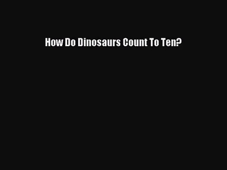 (PDF Download) How Do Dinosaurs Count To Ten? PDF