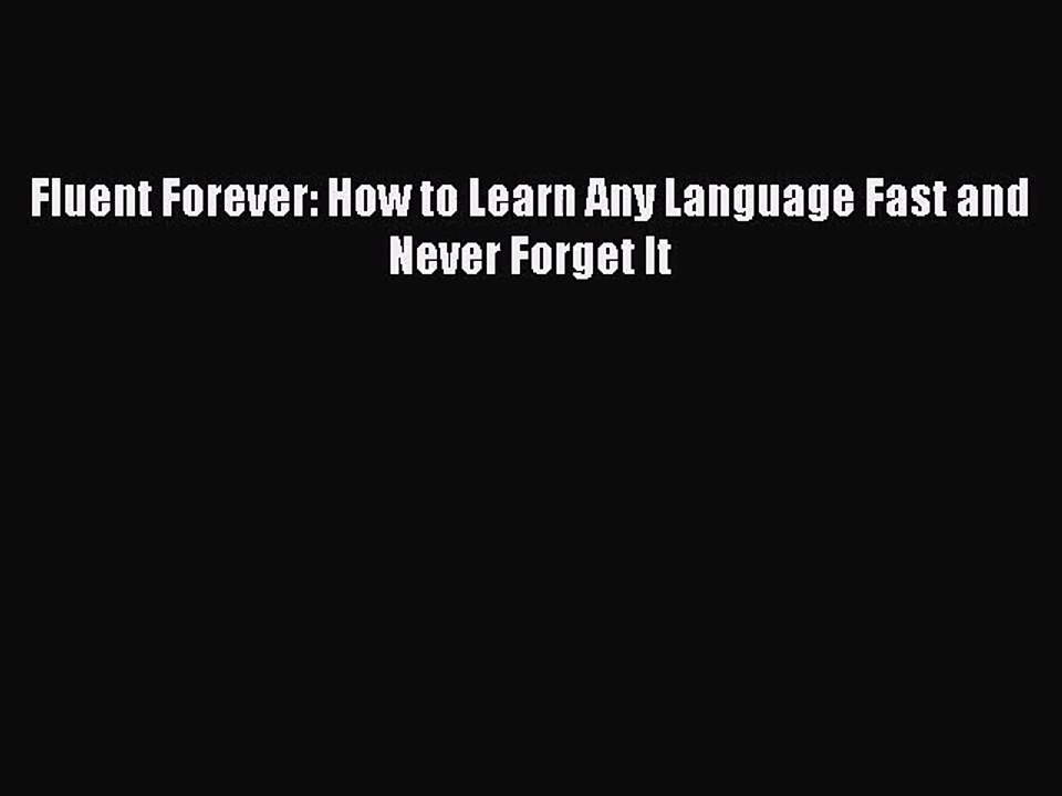 [PDF Download] Fluent Forever: How to Learn Any Language Fast and Never Forget It [Download]