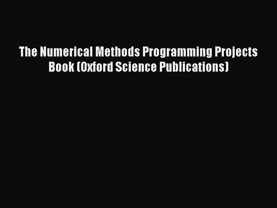 [PDF Download] The Numerical Methods Programming Projects Book (Oxford Science Publications)