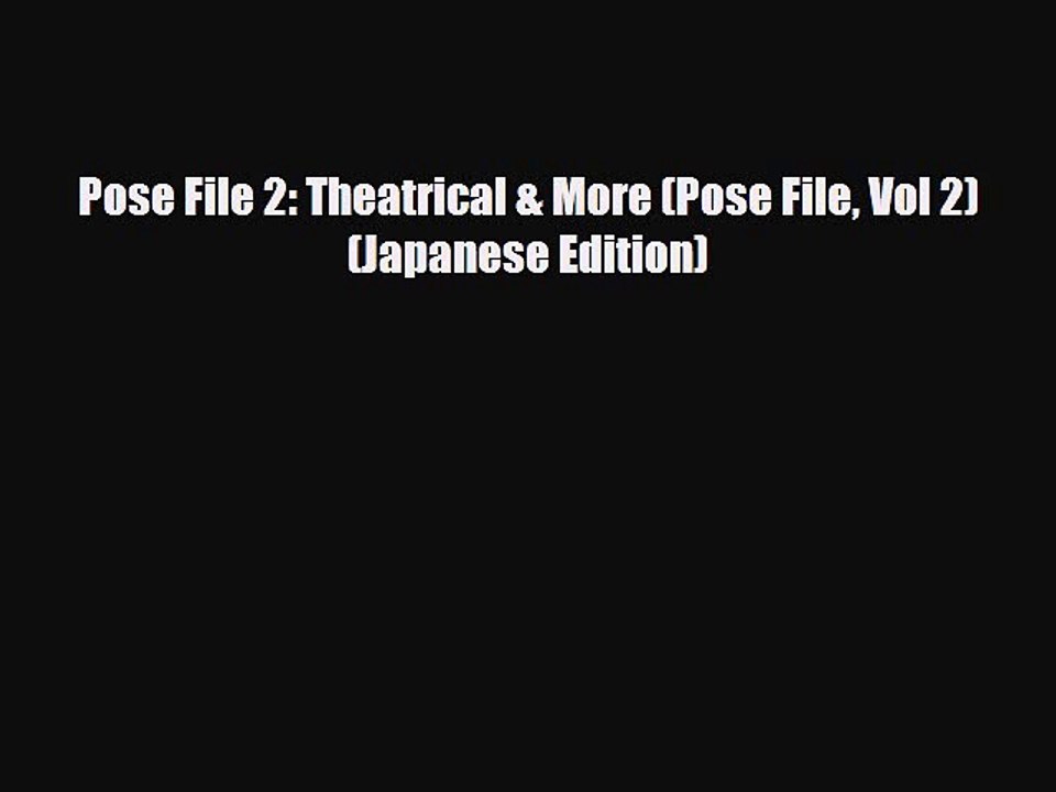 [PDF Download] Pose File 2: Theatrical & More (Pose File Vol 2) (Japanese Edition) [PDF] Full