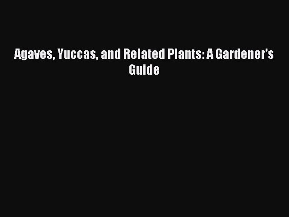[PDF Download] Agaves Yuccas and Related Plants: A Gardener's Guide [Download] Full Ebook