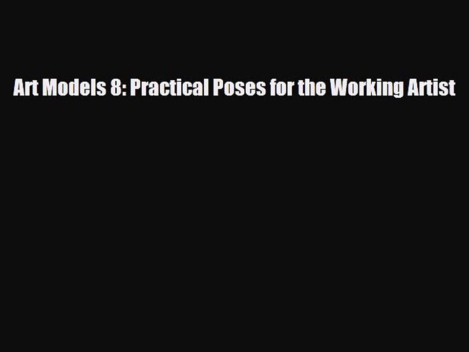 [PDF Download] Art Models 8: Practical Poses for the Working Artist [PDF] Full Ebook