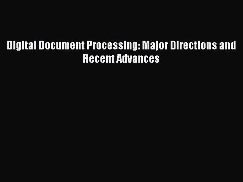 [PDF Download] Digital Document Processing: Major Directions and Recent Advances [Download]