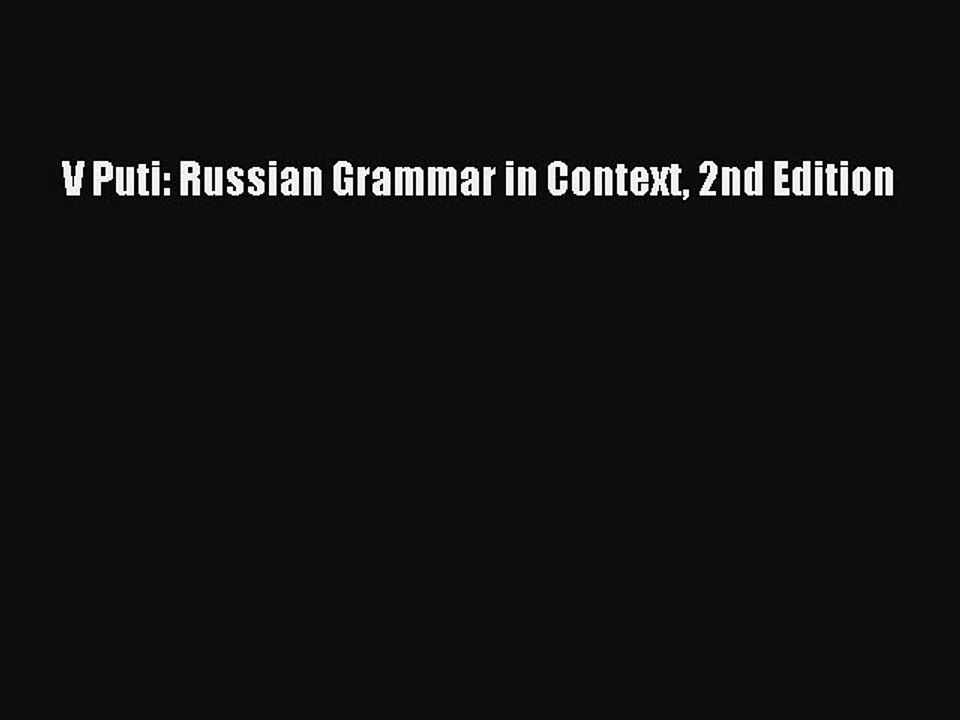 [PDF Download] V Puti: Russian Grammar in Context 2nd Edition [Read] Full Ebook