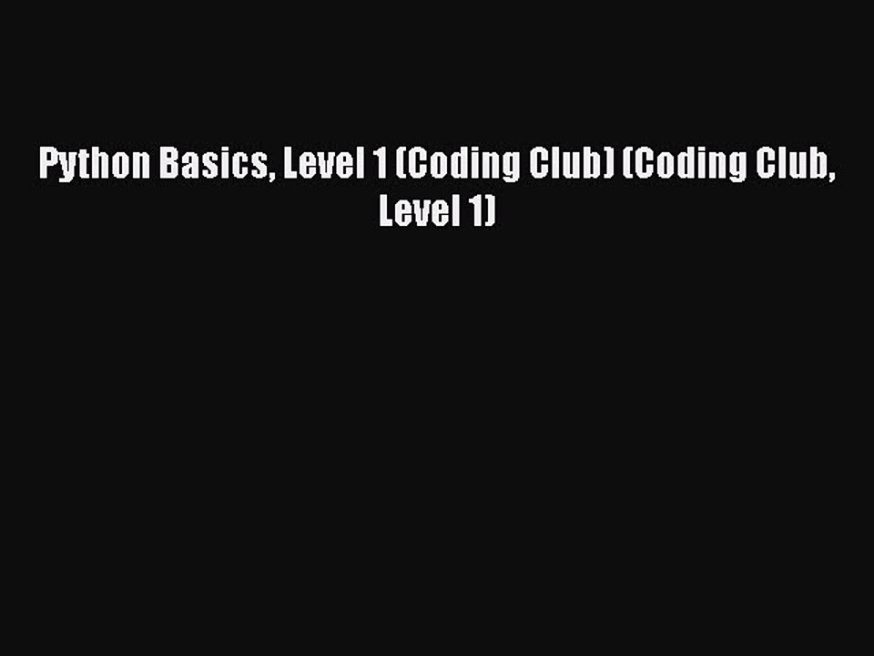 Python Basics Level 1 (Coding Club) (Coding Club Level 1) Read Online PDF