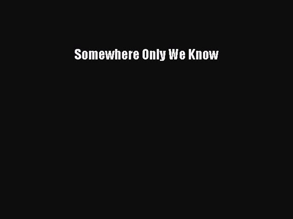 Somewhere Only We Know  PDF Download
