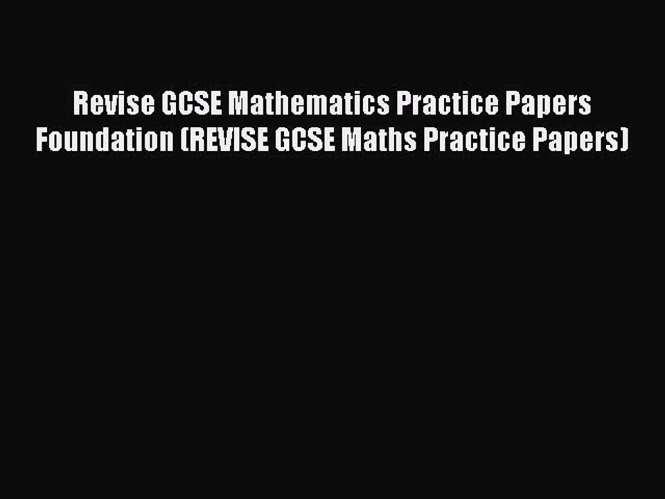 Revise GCSE Mathematics Practice Papers Foundation (REVISE GCSE Maths Practice Papers)  Free