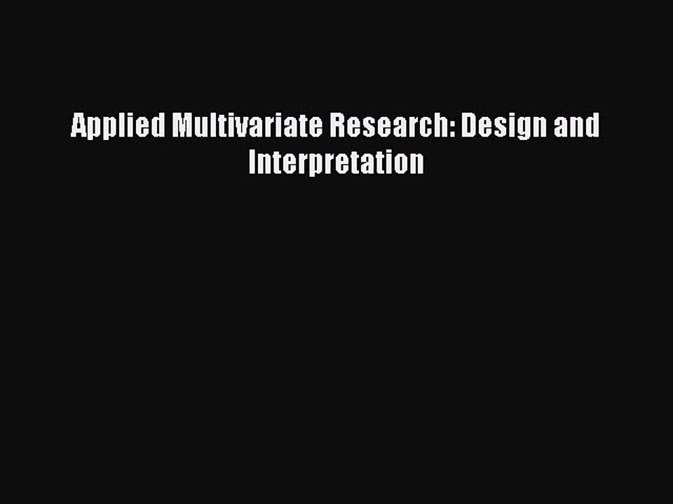 [PDF Download] Applied Multivariate Research: Design and Interpretation [PDF] Full Ebook