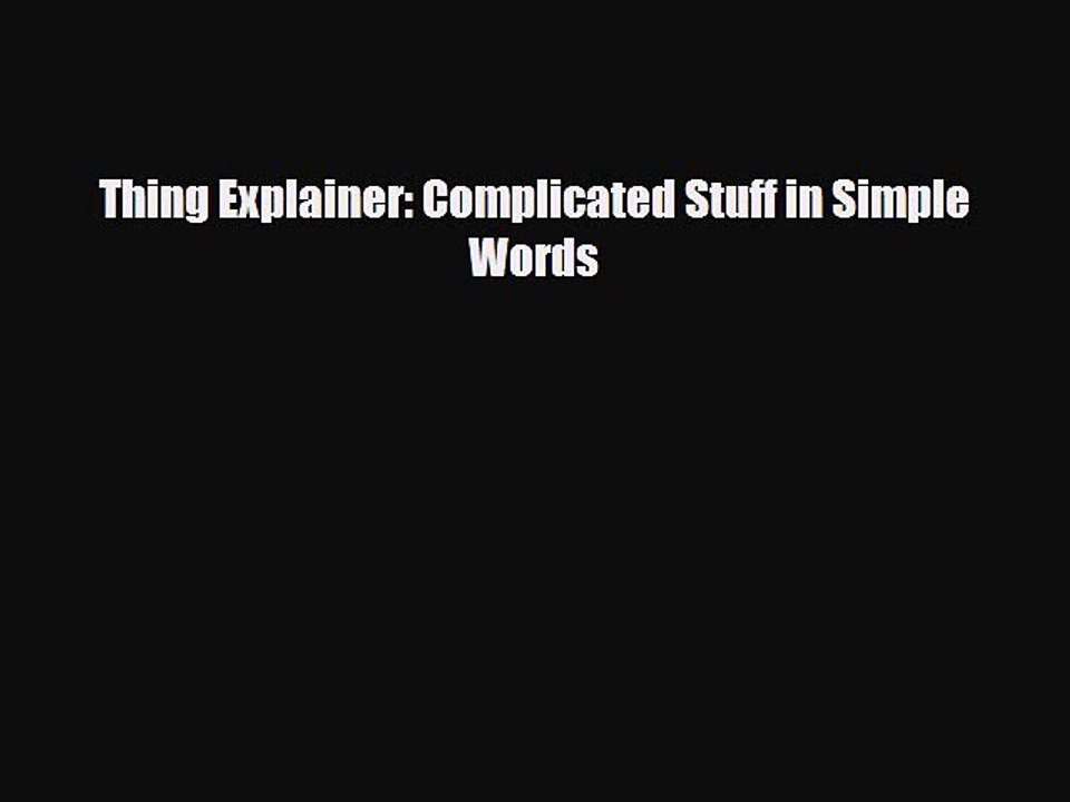 [PDF Download] Thing Explainer: Complicated Stuff in Simple Words [Read] Full Ebook