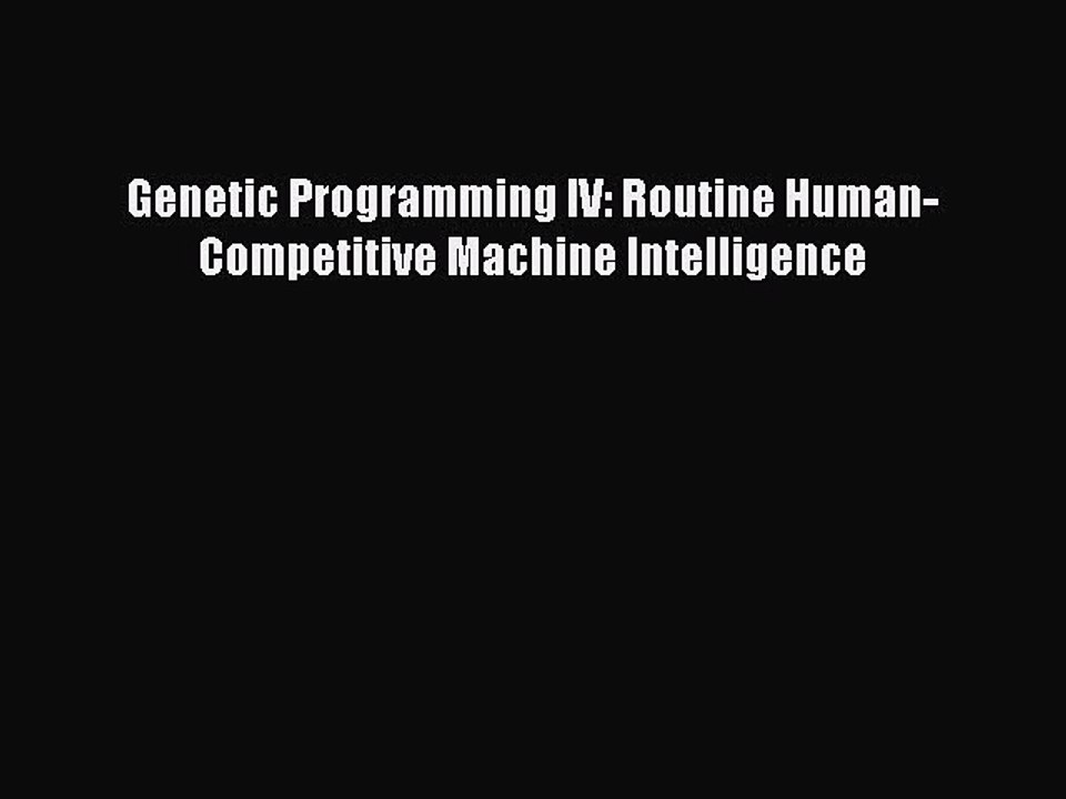 Read Genetic Programming IV: Routine Human-Competitive Machine Intelligence Ebook Free