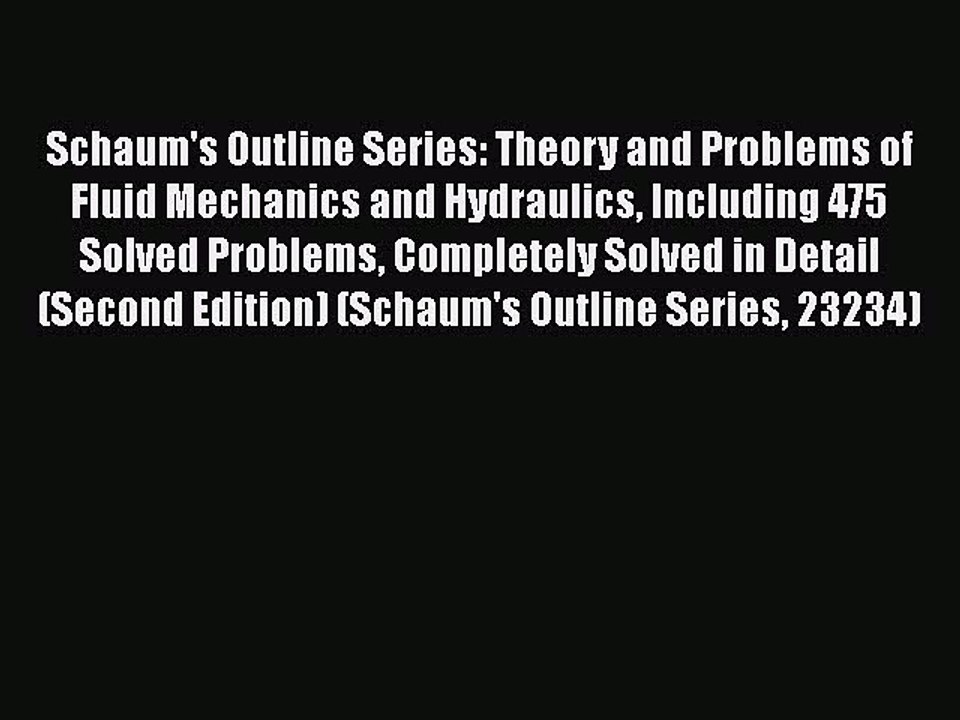 Read Schaum's Outline Series: Theory and Problems of Fluid Mechanics and Hydraulics Including