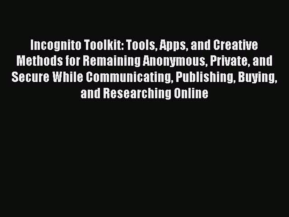 [PDF] Incognito Toolkit: Tools Apps and Creative Methods for Remaining Anonymous Private and