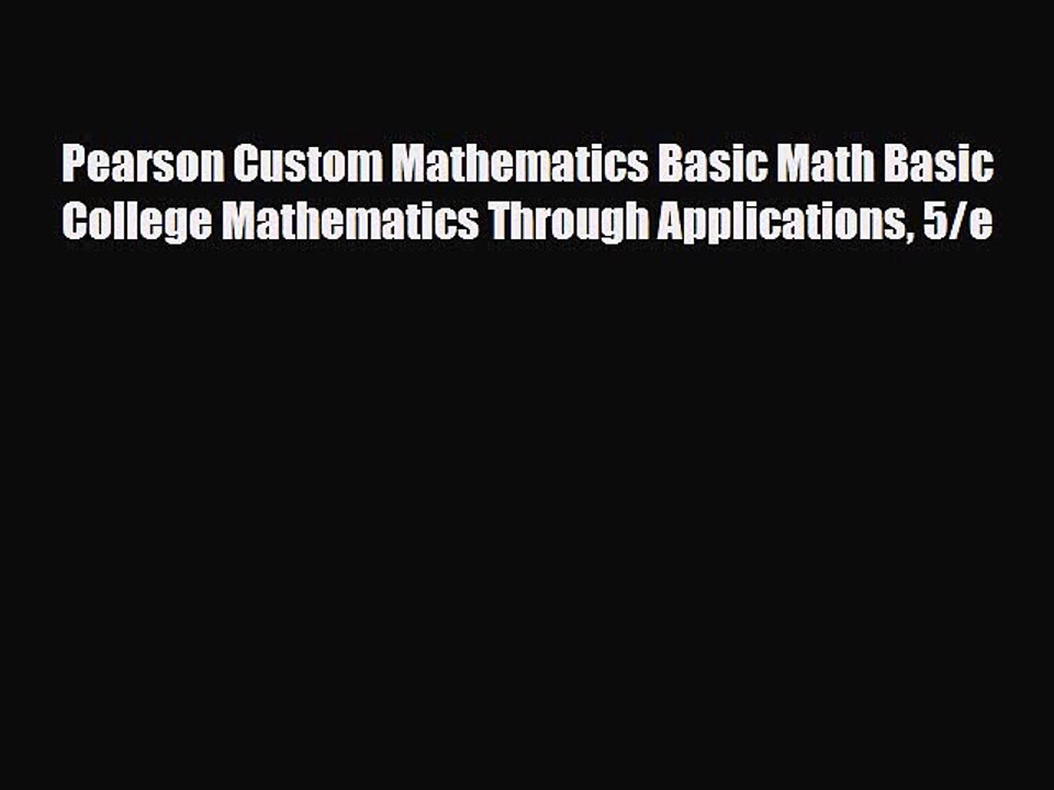 Download Pearson Custom Mathematics Basic Math Basic College Mathematics Through Applications