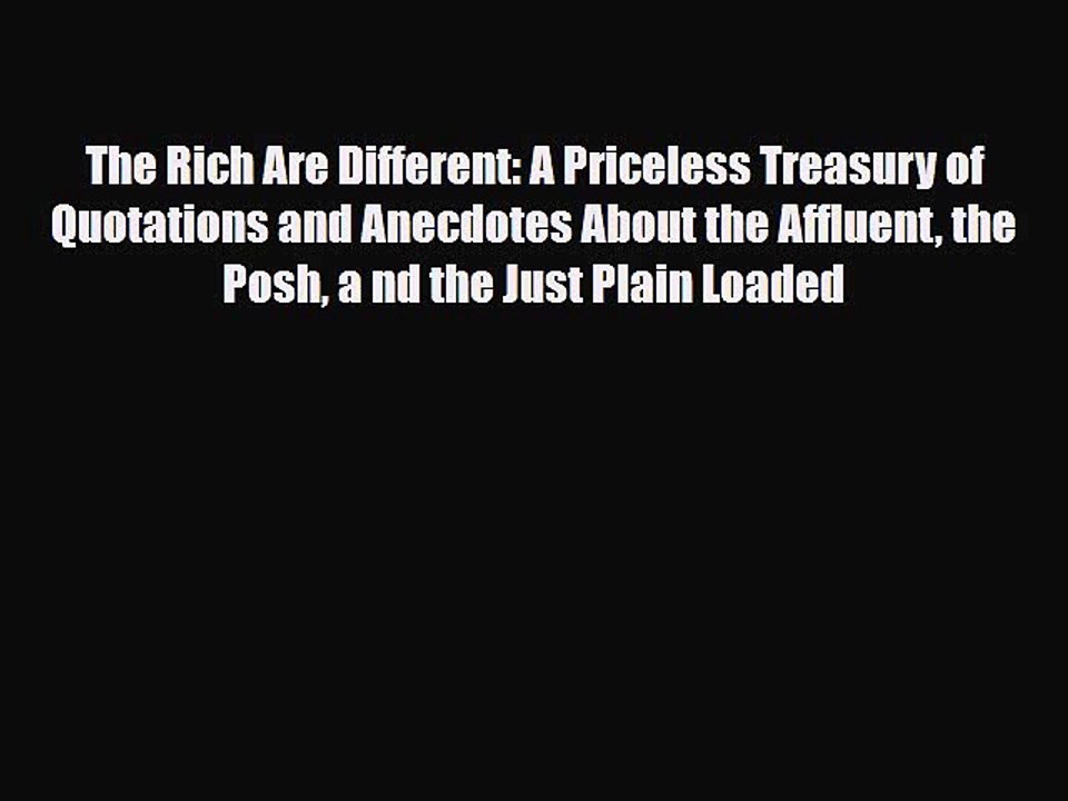[PDF] The Rich Are Different: A Priceless Treasury of Quotations and Anecdotes About the Affluent