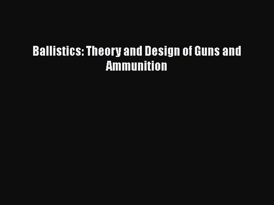 Download Ballistics: Theory and Design of Guns and Ammunition PDF Free