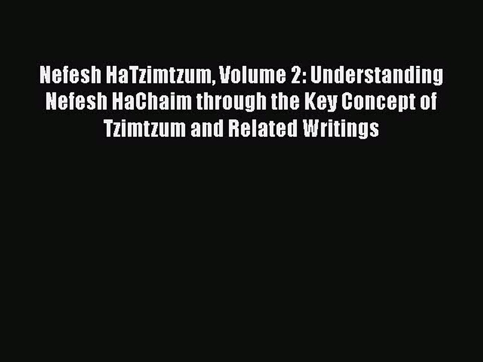 Download Nefesh HaTzimtzum Volume 2: Understanding Nefesh HaChaim through the Key Concept of