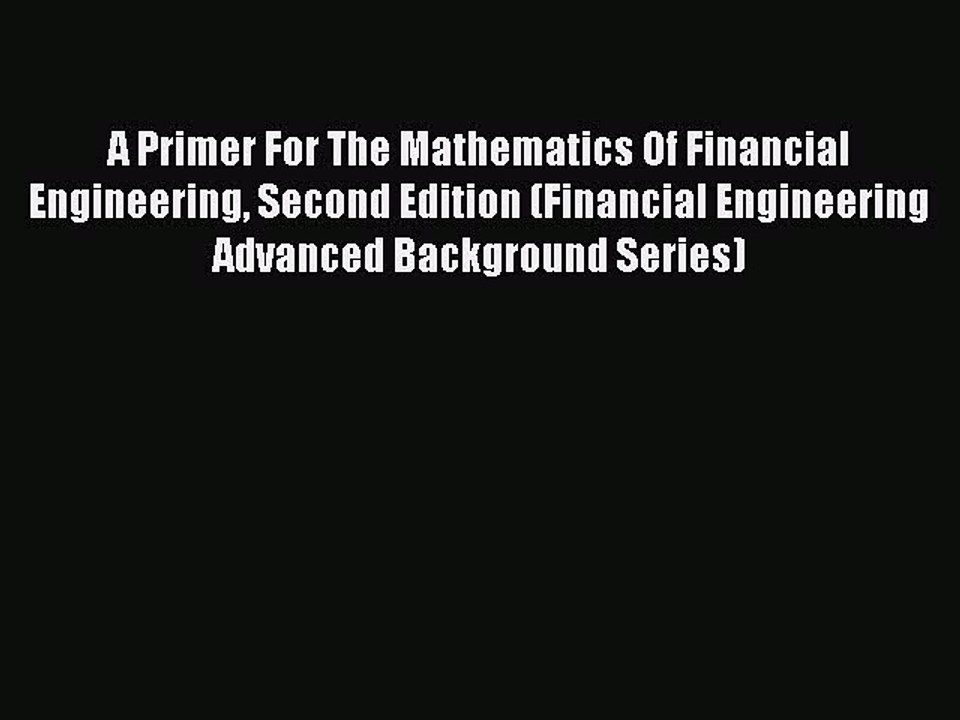 Download A Primer For The Mathematics Of Financial Engineering Second Edition (Financial Engineering