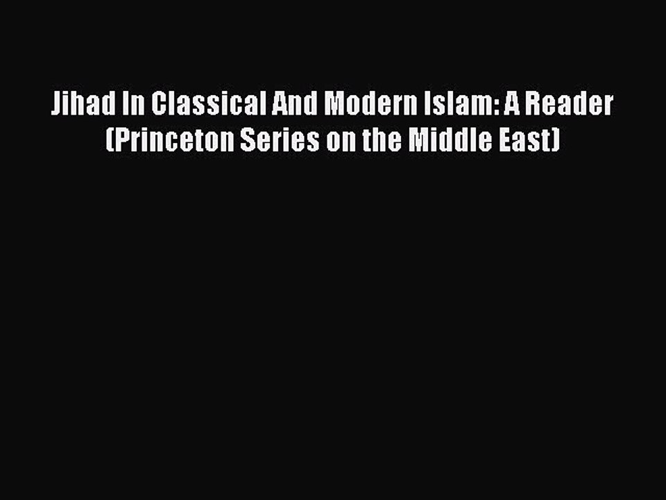 Download Jihad In Classical And Modern Islam: A Reader (Princeton Series on the Middle East)