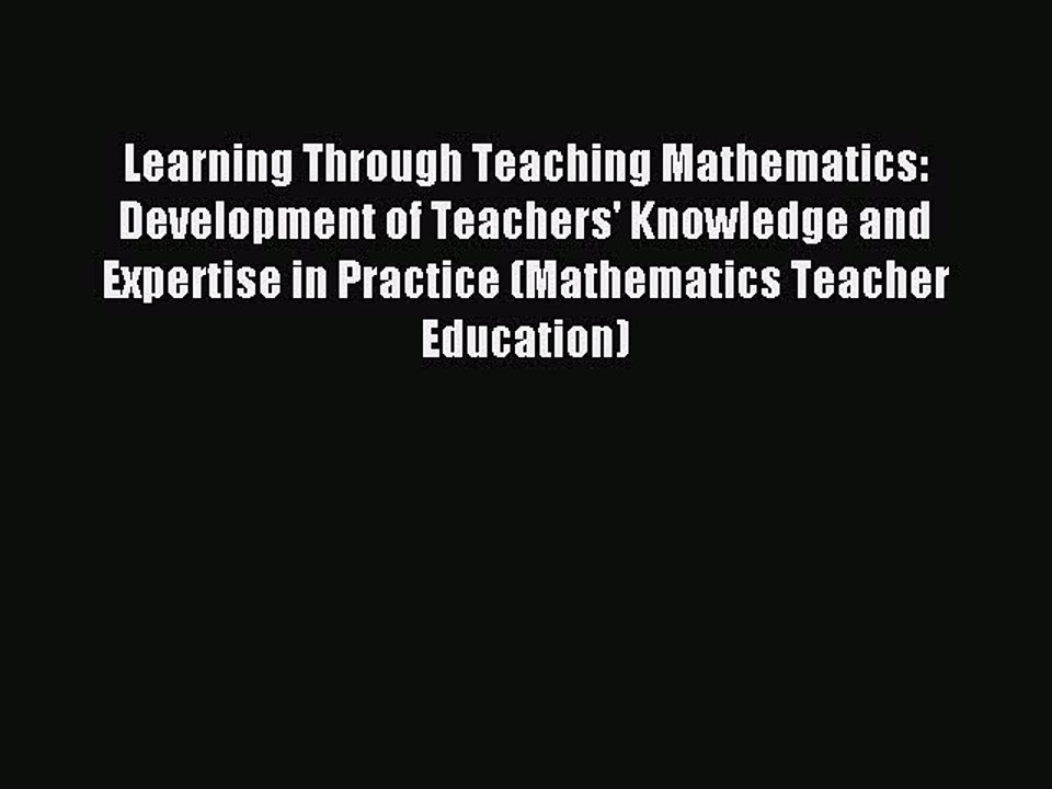 Read Learning Through Teaching Mathematics: Development of Teachers' Knowledge and Expertise