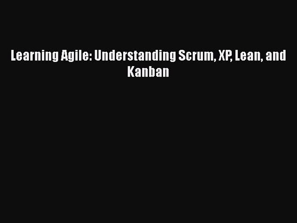 [PDF] Learning Agile: Understanding Scrum XP Lean and Kanban [Read] Full Ebook