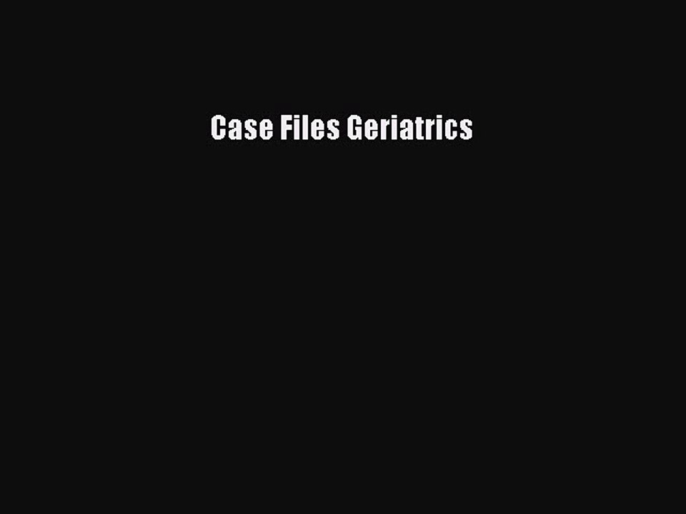 Download the Essential Geriatrics Case Files PDF 📘