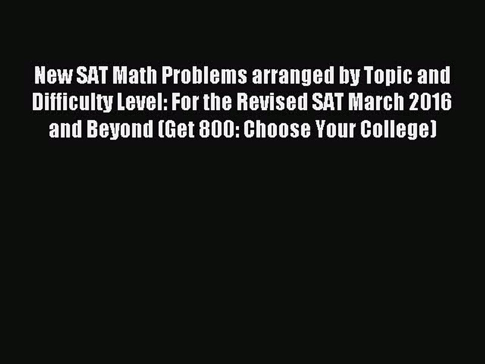 Read New SAT Math Problems arranged by Topic and Difficulty Level: For the Revised SAT March