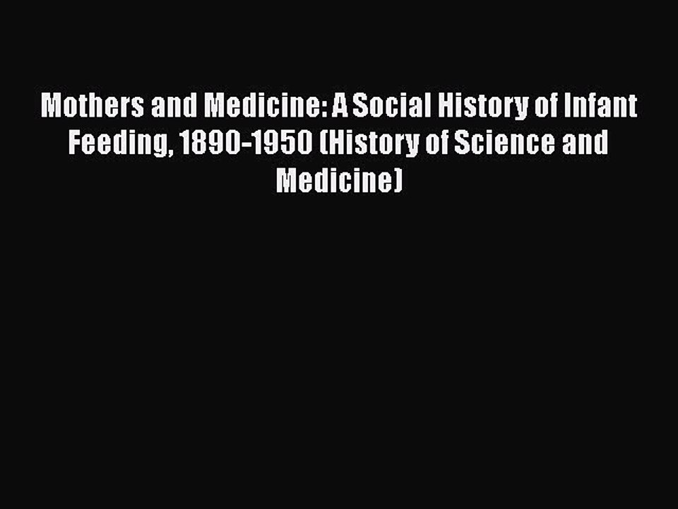 Download Mothers and Medicine: A Social History of Infant Feeding 1890-1950 (History of Science