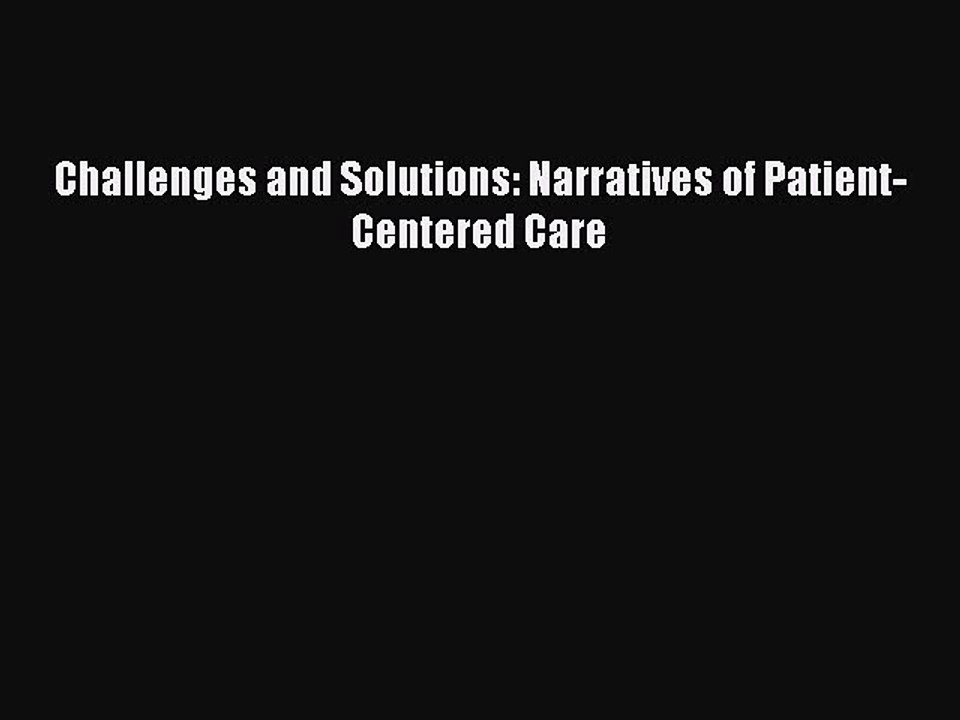 PDF Challenges and Solutions: Narratives of Patient-Centered Care Free Books