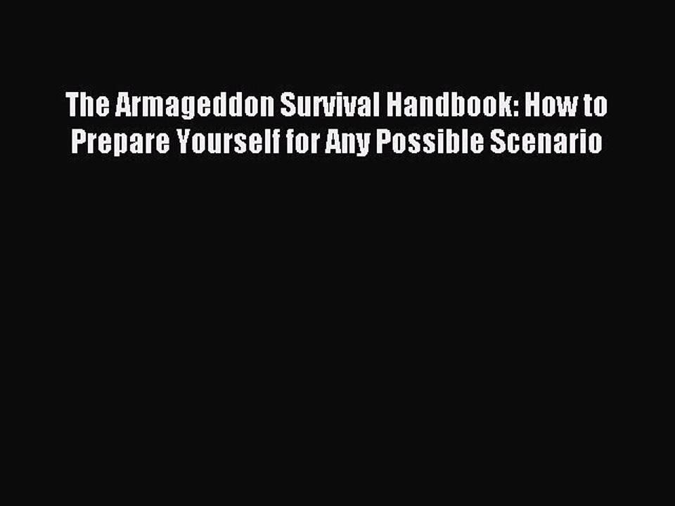 [Download PDF] The Armageddon Survival Handbook: How to Prepare Yourself for Any Possible Scenario