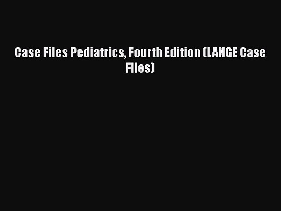 Download Case Files Pediatrics Fourth Edition (LANGE Case Files) PDF Free