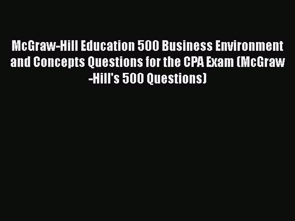 Read McGraw-Hill Education 500 Business Environment and Concepts Questions for the CPA Exam
