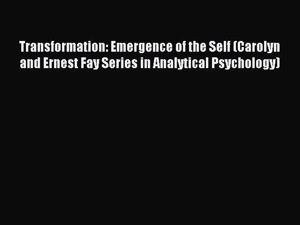 Read Transformation: Emergence of the Self (Carolyn and Ernest Fay Series in Analytical Psychology)