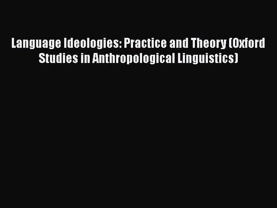 PDF Language Ideologies: Practice and Theory (Oxford Studies in Anthropological Linguistics)