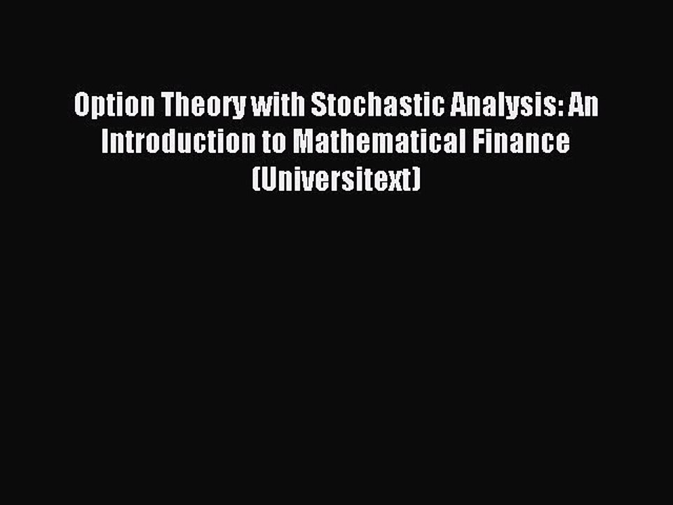Read Option Theory with Stochastic Analysis: An Introduction to Mathematical Finance (Universitext)