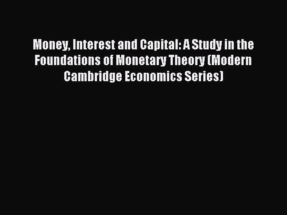Download Money Interest and Capital: A Study in the Foundations of Monetary Theory (Modern