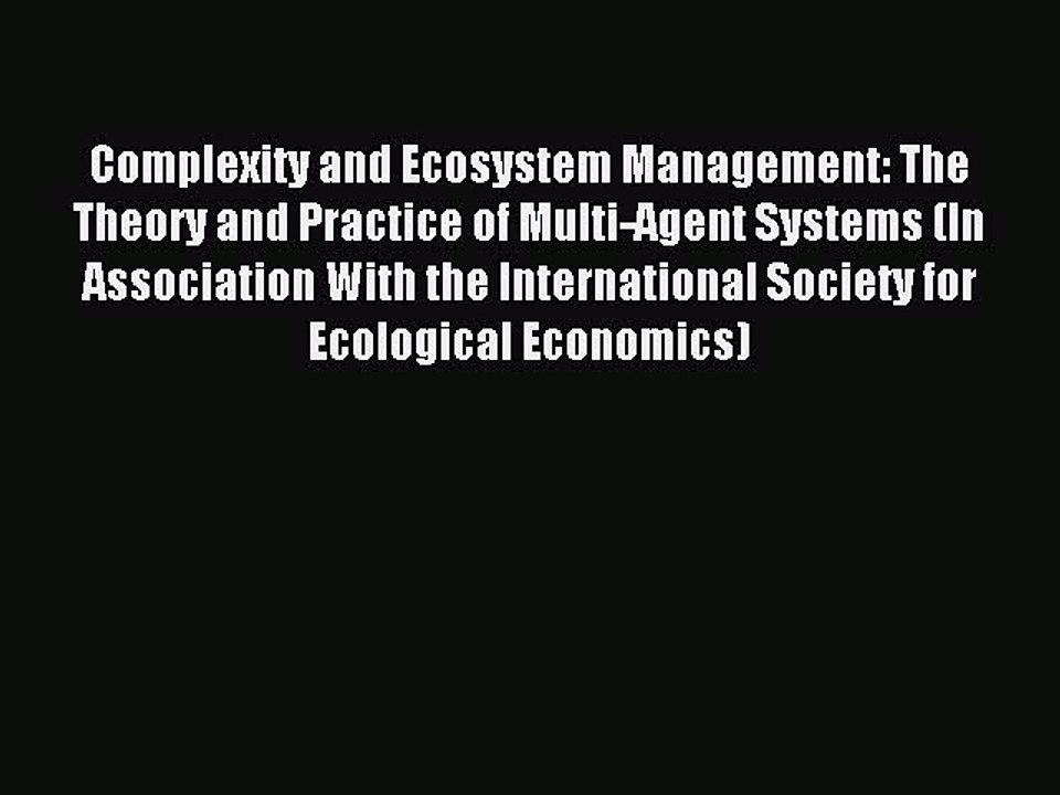 Read Complexity and Ecosystem Management: The Theory and Practice of Multi-Agent Systems (In