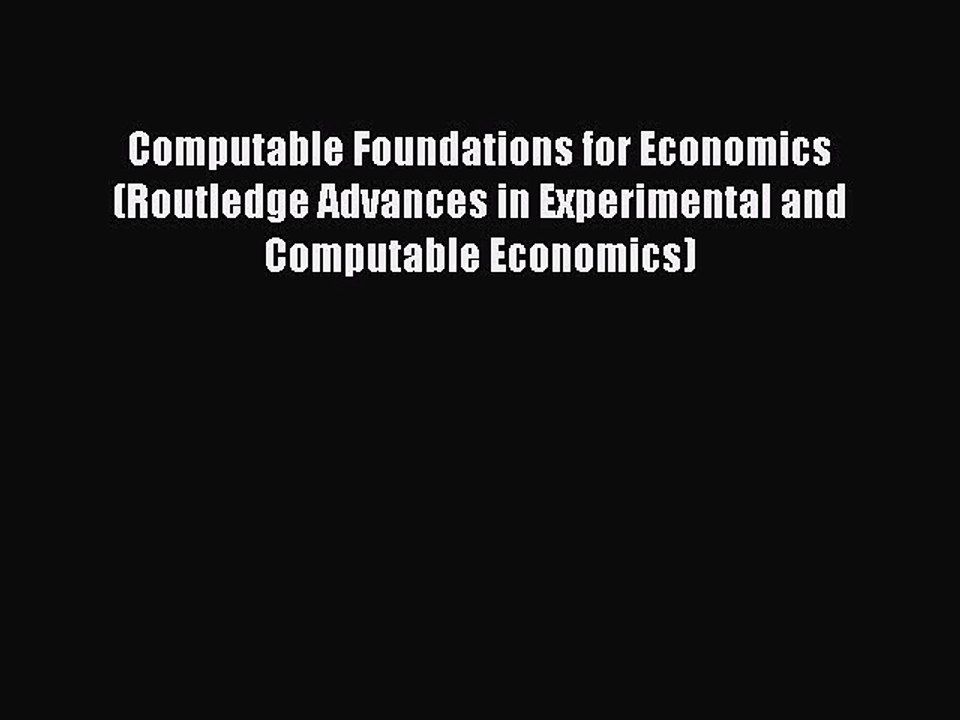 Read Computable Foundations for Economics (Routledge Advances in Experimental and Computable