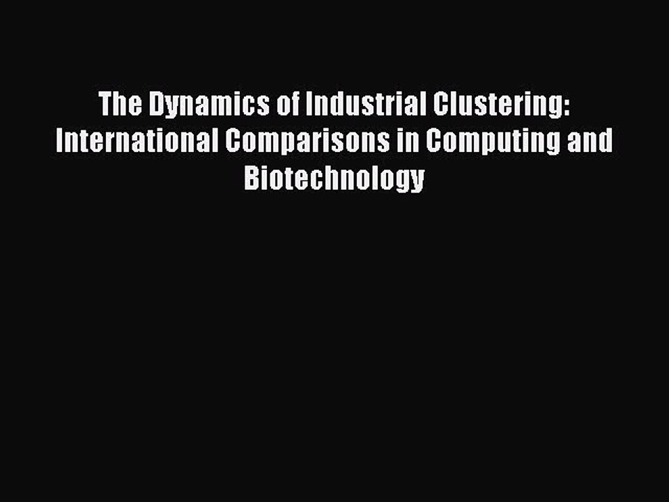 Read The Dynamics of Industrial Clustering: International Comparisons in Computing and Biotechnology