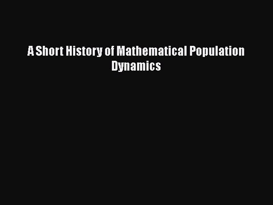 Download A Short History of Mathematical Population Dynamics  Read Online