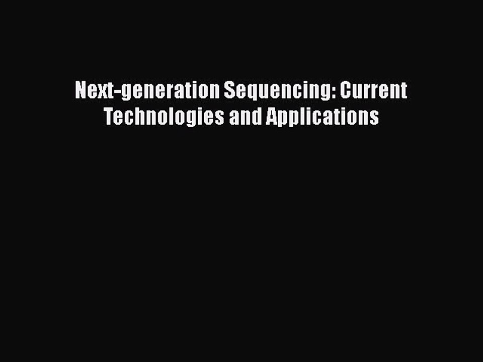 PDF Next-generation Sequencing: Current Technologies and Applications  EBook