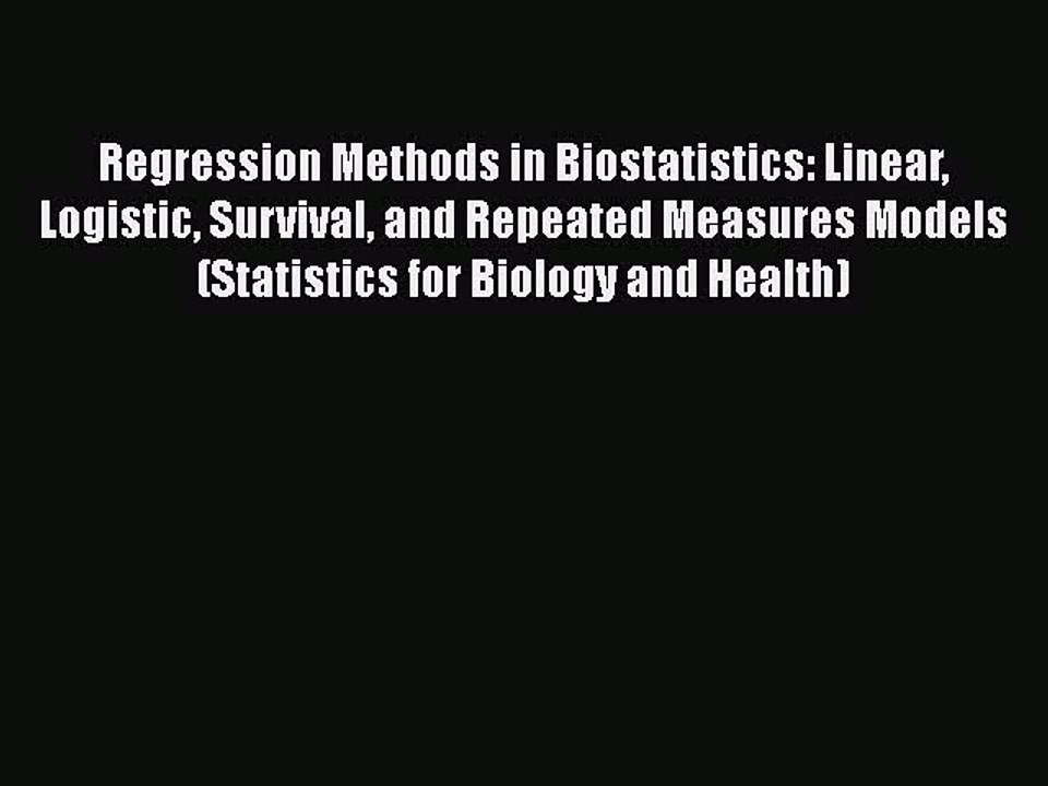 Download Regression Methods in Biostatistics: Linear Logistic Survival and Repeated Measures