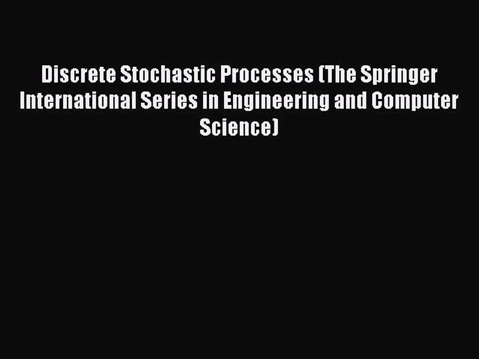 Read Discrete Stochastic Processes (The Springer International Series in Engineering and Computer