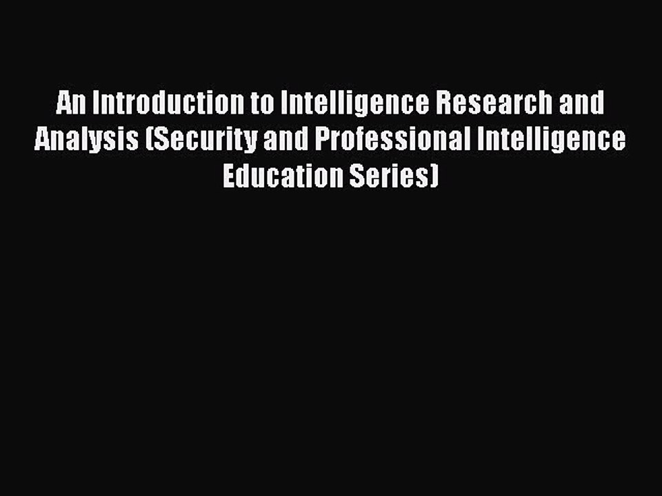 [PDF] An Introduction to Intelligence Research and Analysis (Security and Professional Intelligence