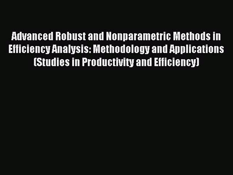 Read Advanced Robust and Nonparametric Methods in Efficiency Analysis: Methodology and Applications