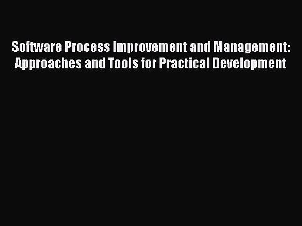 Download Software Process Improvement and Management: Approaches and Tools for Practical Development