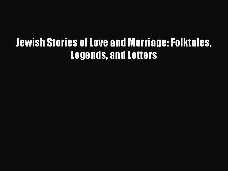 Download Jewish Stories of Love and Marriage: Folktales Legends and Letters  Read Online
