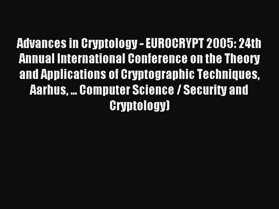 Read Advances in Cryptology - EUROCRYPT 2005: 24th Annual International Conference on the Theory