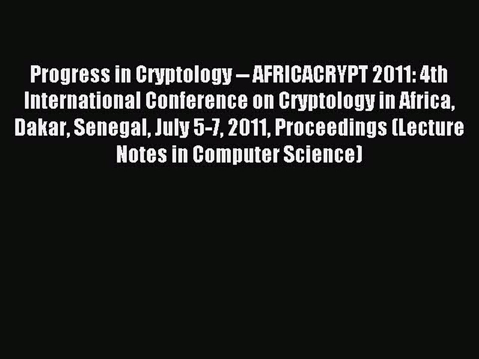 Read Progress in Cryptology -- AFRICACRYPT 2011: 4th International Conference on Cryptology