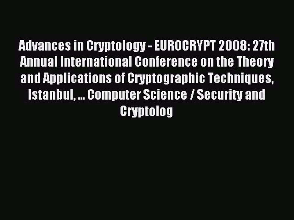 Read Advances in Cryptology - EUROCRYPT 2008: 27th Annual International Conference on the Theory