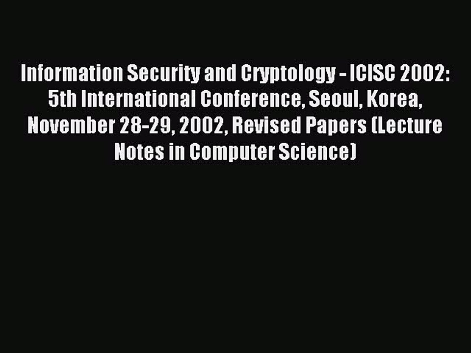Read Information Security and Cryptology - ICISC 2002: 5th International Conference Seoul Korea